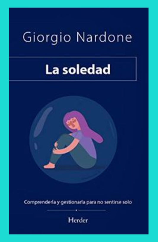 La Soledad: Comprenderla y Gestionarla para no sentirse solos